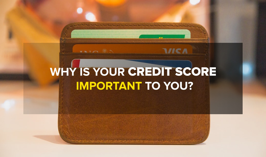 Why is your Credit Score Important to You?